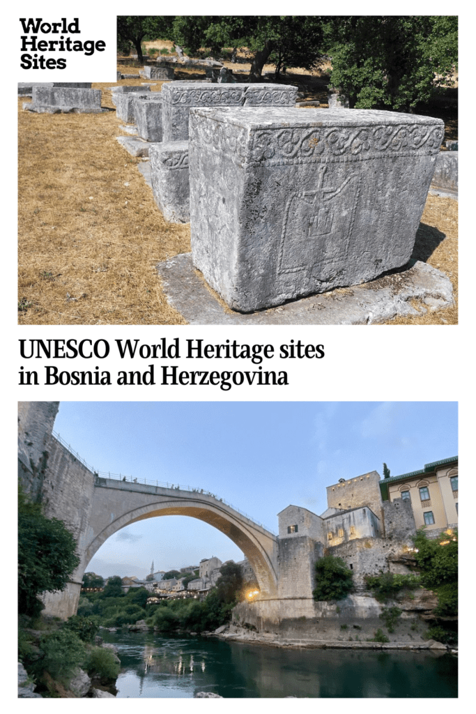 Text: UNESCO World Heritage sites in Bosnia and Herzegovina. Images: above, some large stone graves (stecci); below, the Old Mostar Bridge.