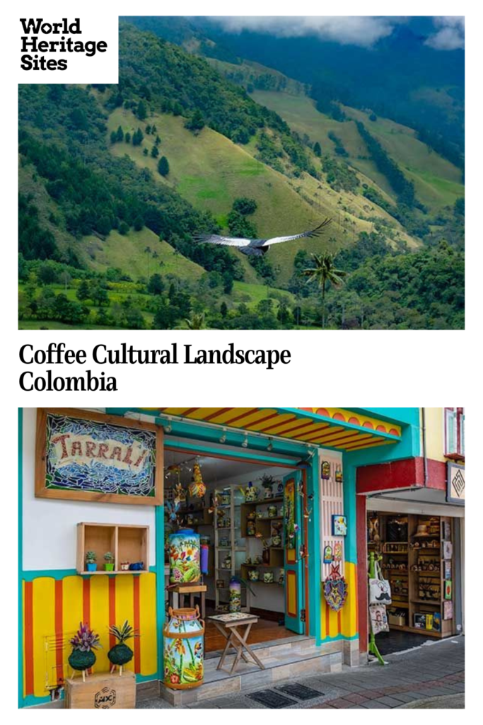 Text: Coffee Cultural Landscape, Colombia. Images: above, green mountains with, in the foreground, an eagle flying; below: a very colorful storefront.