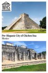 Text: Pre-Hispanic City of Chichen Itza, Mexico. Images: Top, A pyramid, with stepped sides and a stairway up to the top, which has a flat platform. Bottom, temple ruins. A large stairway to a flat platforms surrounded by many ruined pillars.