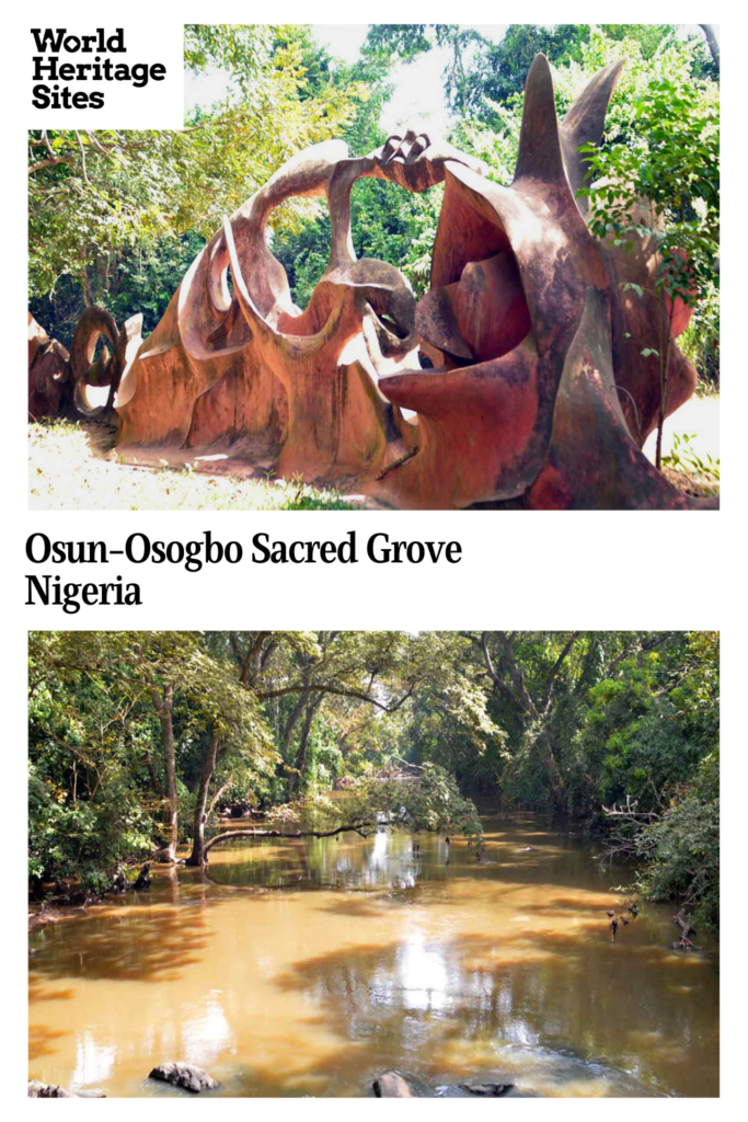 Text: Osun-Osogbo Sacred Grove, Nigeria. Images: above, a large abstract sculpture in the forest; below, a river of brown water flowing through the forest.