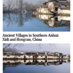 Text: Ancient Villages in Southern Anhui – Xidi and Hongcun, China. Images: two views of the houses as seen across the very still water.