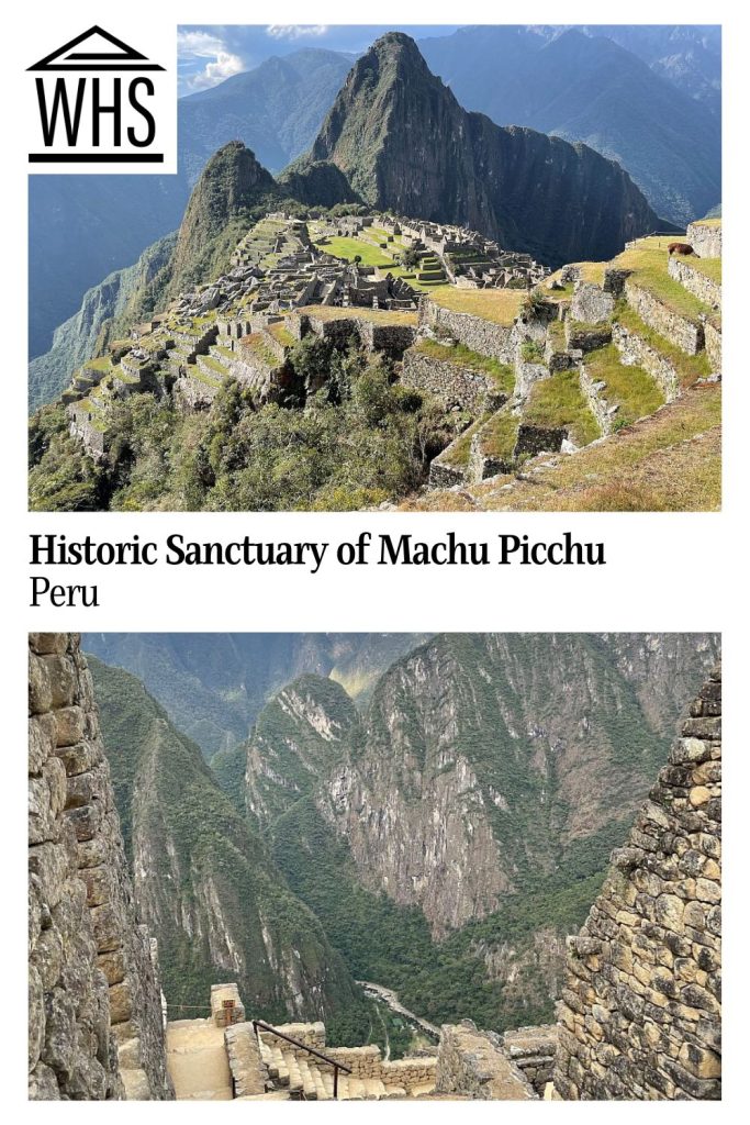 Text: Historic Sanctuary of Machu Picchu, Peru.
Images: Top, long view of the mountain top containing the extensive ruins of Machu Picchu. Bottom, look down a ruined stairway onto steep craggy mountains.
