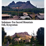 Text: Sulaiman-Too Sacred Mountain, Osh, Kyrgystan. Images: two views of the mountain.