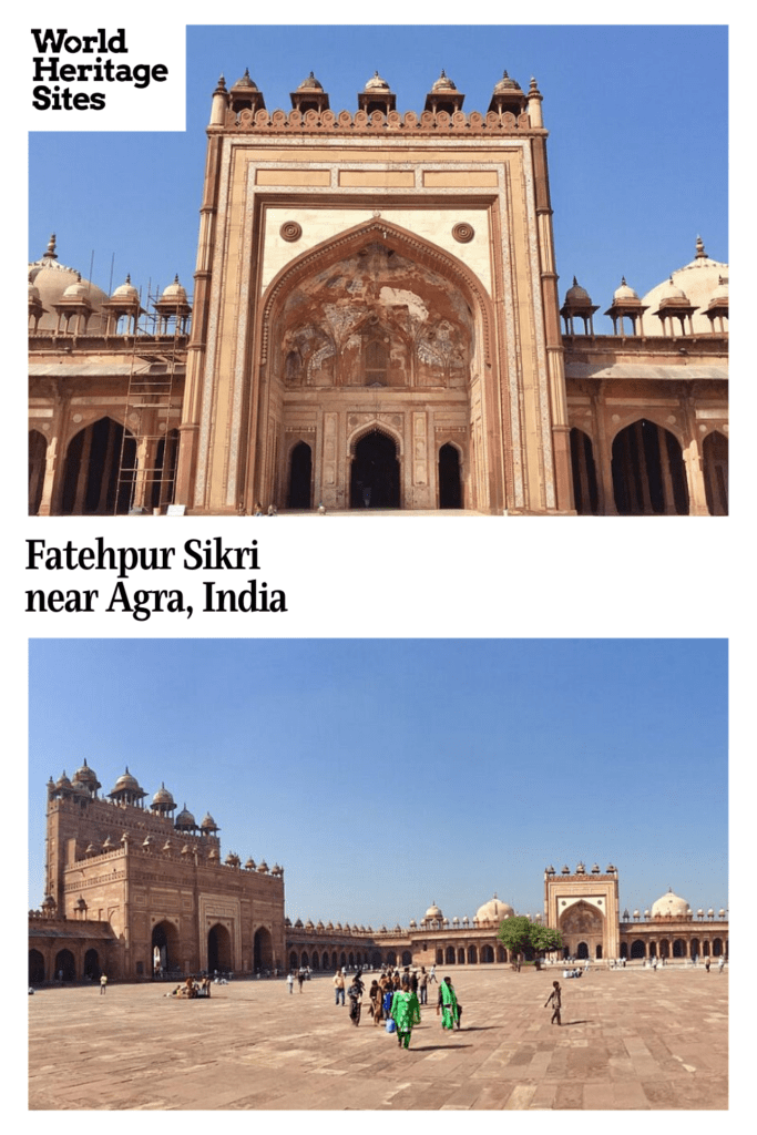 Text: Fatehpur Sikri, near Agra, India. Images: Above, a grand gateway. Below, a large plaza edged by historic Moghul buildings.