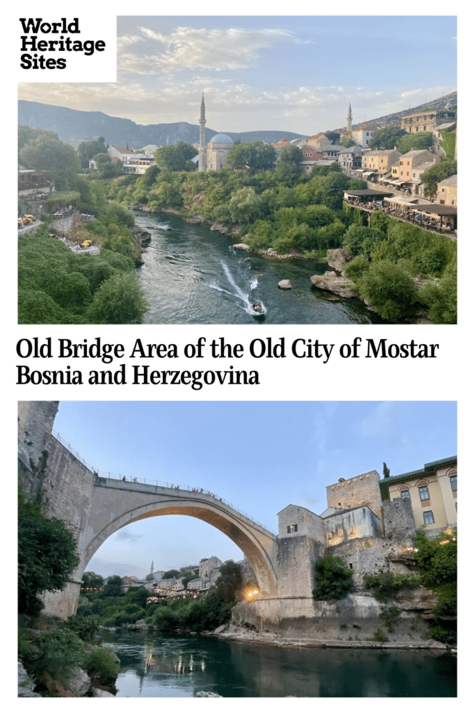 Text: Old Bridge area of the Old City of Mostar, Bosnia and Herzegovina
Images: above, a view down the river; below the Old Bridge.