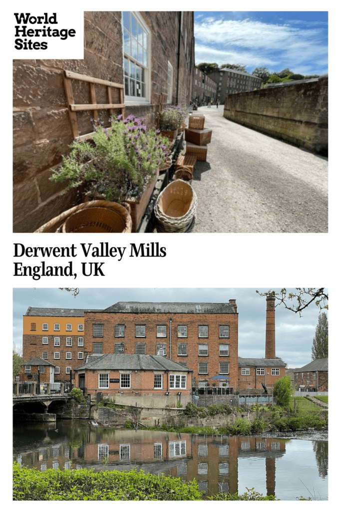 Text: Derwent Valley Mills, England, UK. Images: above, a view of Darley Abbey mill; below, a view along a row of houses at Cromford Mills.