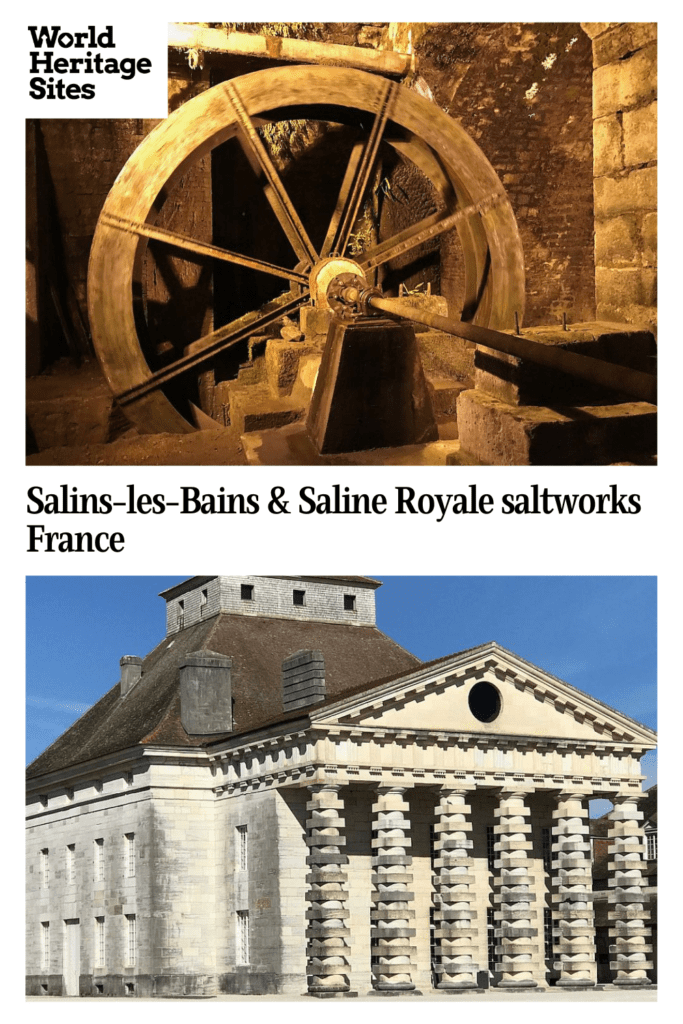 Text: Salins-les-Bains & Saline Royale saltworks, France. Images: above, a waterwheel; below, a grand building with pillars across the front.