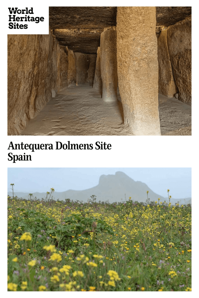 Text: Antequera Dolmens Site, Spain. Images: above, inside the Menga Dolmen; below, La Pena mountain as seen across a field of wildflowers.
