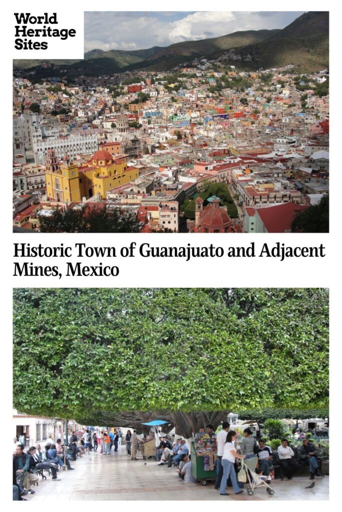 Text: Historic Town of Guanajuato and Adjacent Mines, Mexico. Images: above, a view over the city; below, a large tree shading a pedestrian area.