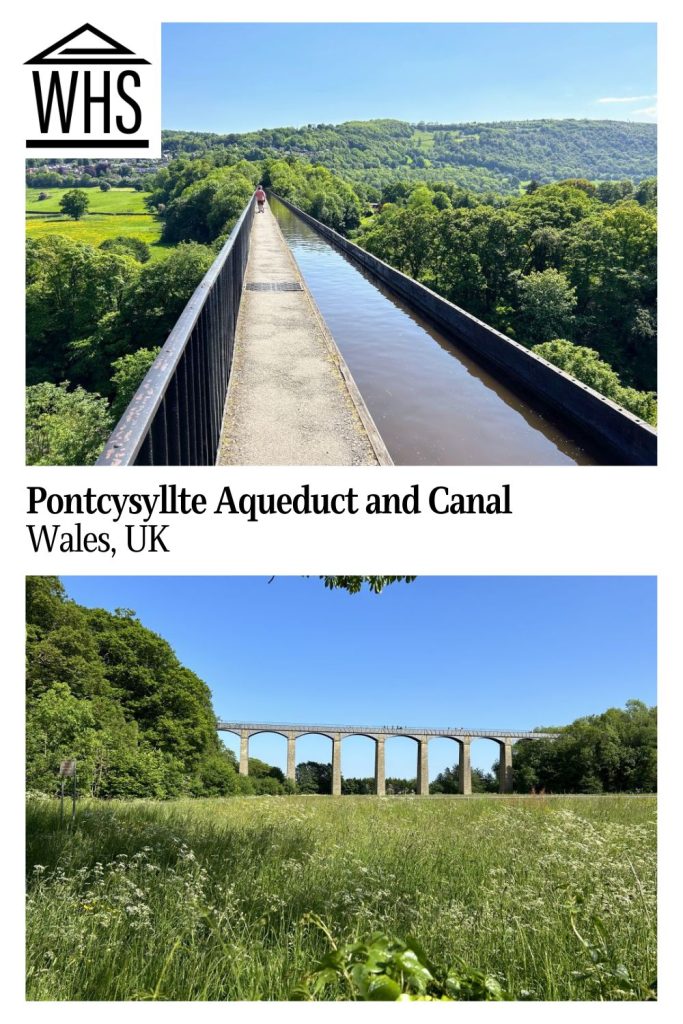 Text: Pontcysyllte Aqueduct and Canal, Wales, UK. Images: looking along the length of the canal and walkway; below, a view of the whole aqueduct and its arches.