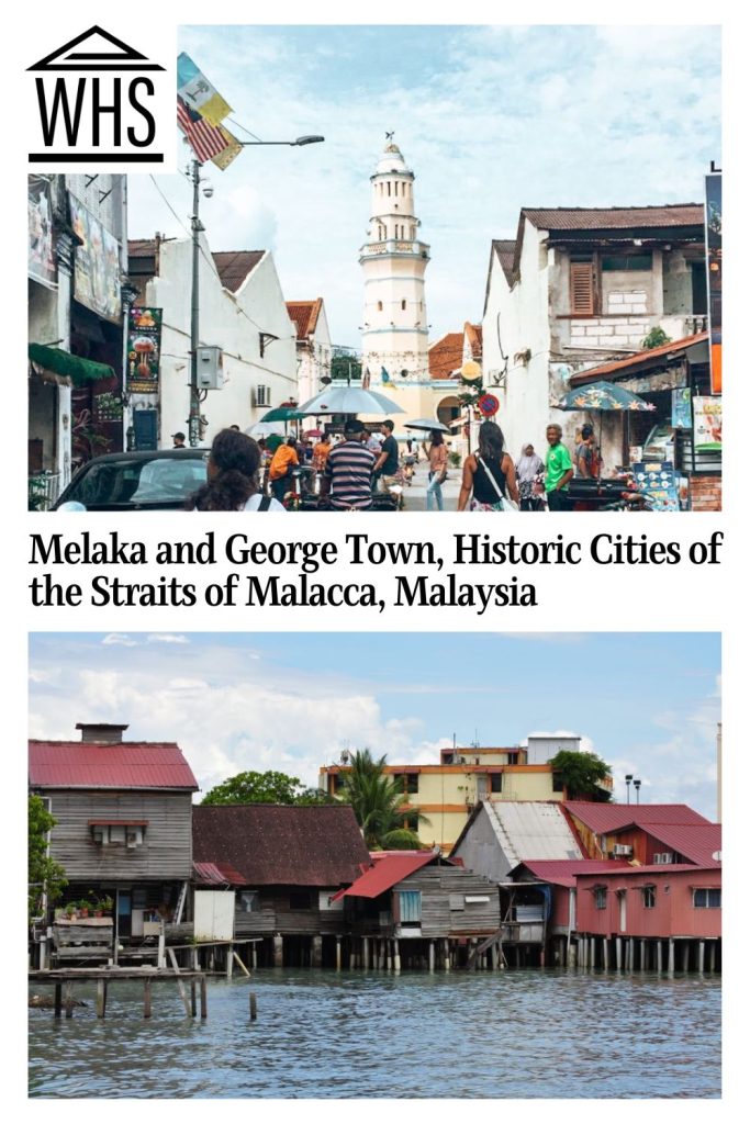 Text: Melaka and George Town, Historic Cities of the Straits of Malacca, Malaysia. Images: above, a street in George Town; below, houses on stilts.