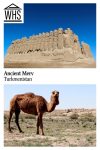 Text: Ancient Merv, Turkmenistan. Images: above, an ancient building; below, a camel